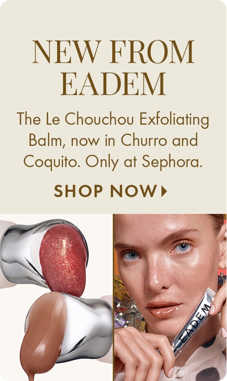 "NEW FROM EADEM" "The Le Chouchou Exfoliating Balm, now in Churro and Coquito. Only at Sephora." "SHOP NOW" Split-panel ad showing glossy exfoliating balm swatches and a model holding an EADEM-branded tube.