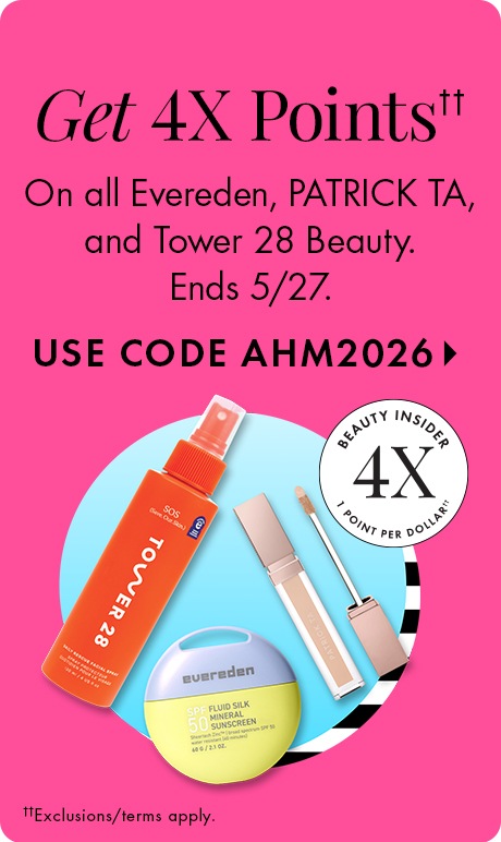Bright pink background with text reading “Get 4X Points.” Smaller text says “On all Evereden, Patrick Ta, and Tower 28 Beauty. Ends 5/27,” and “Use code AHM2026.” Beauty products are shown with a circular Beauty Insider 4X points badge.