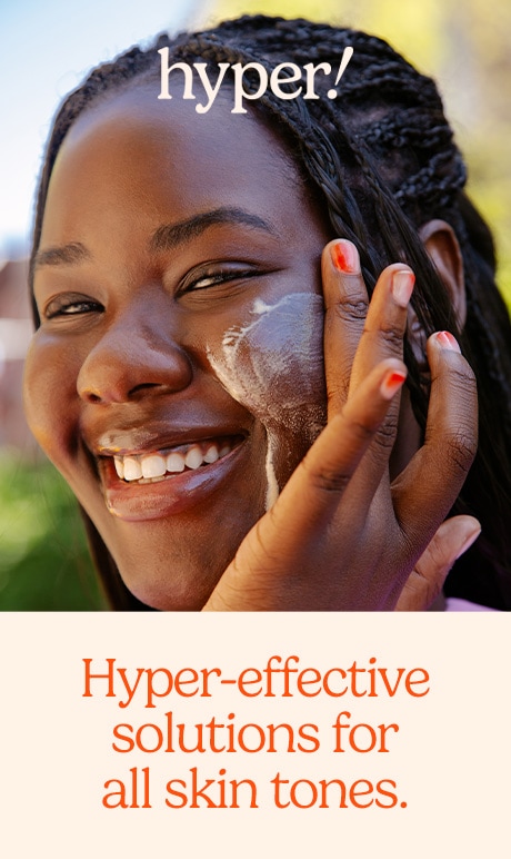 hyper! hyper effective solutions for all skin tones.