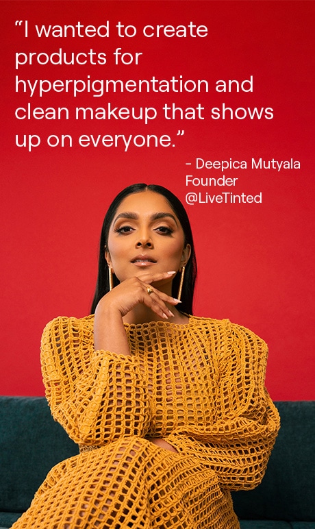 "I wanted to create products for hyperpigmentation and clean makeup that shows up on everyone" - deepica mutyala founder @live tinted. Image of founder.