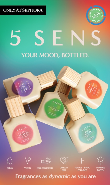 5 sens. your mood, bottles. only at sephora. clean, vegan, eco-conscious, cruelty free, femal + bopic founded, purpose driven, fragrance as dynamic as you are. image of product bottles.  