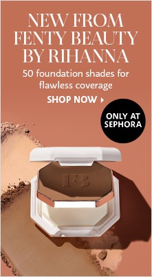 NEW FROM FENTY BEAUTY BY RIHANNA | 50 foundation shades for flawless coverage. | ONLY AT SEPHORA | SHOP NOW >