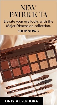 NEW PATRICK TA | Elevate your eye looks with the Major Dimension collection. | ONLY AT SEPHORA | SHOP NOW >