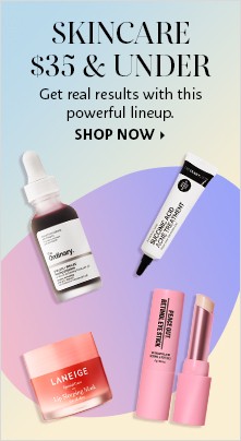 SKINCARE $35 & UNDER | Get real results with this powerful lineup. SHOP NOW > featuring the ordinary, the inkey list, laneige and peace out