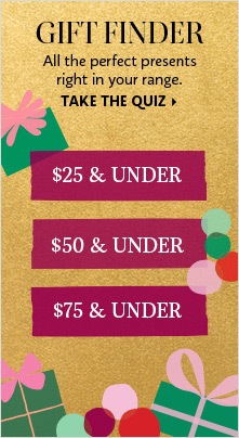 GIFT FINDER | All the perfect presents right in your range. TAKE THE QUIZ > featuring various pricing ranges