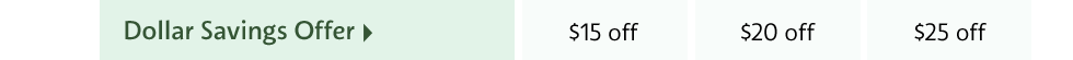 Dollar Savings Offer > $15 off INSIDER | $20 off VIB | $25 off ROUGE